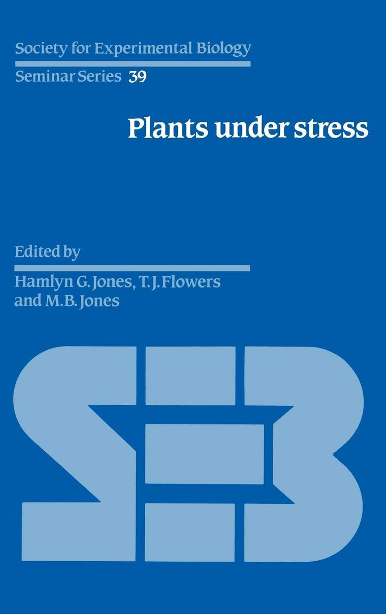 Plants under Stress: Biochemistry, Physiology and Ecology and their Application to Plant Improvement (Society for Experimental Biology Seminar Series, Series Number 39)