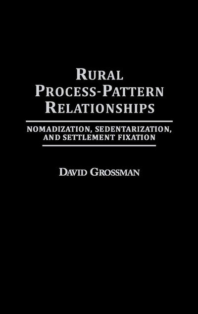 Rural Process-Pattern Relationships: Nomadization, Sedentarization, and Settlement Fixation