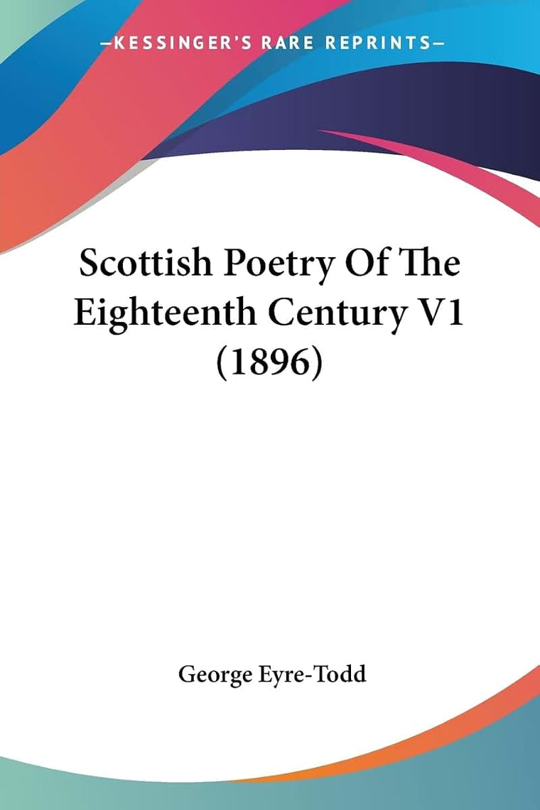 Scottish Poetry Of The Eighteenth Century V1 (1896)
