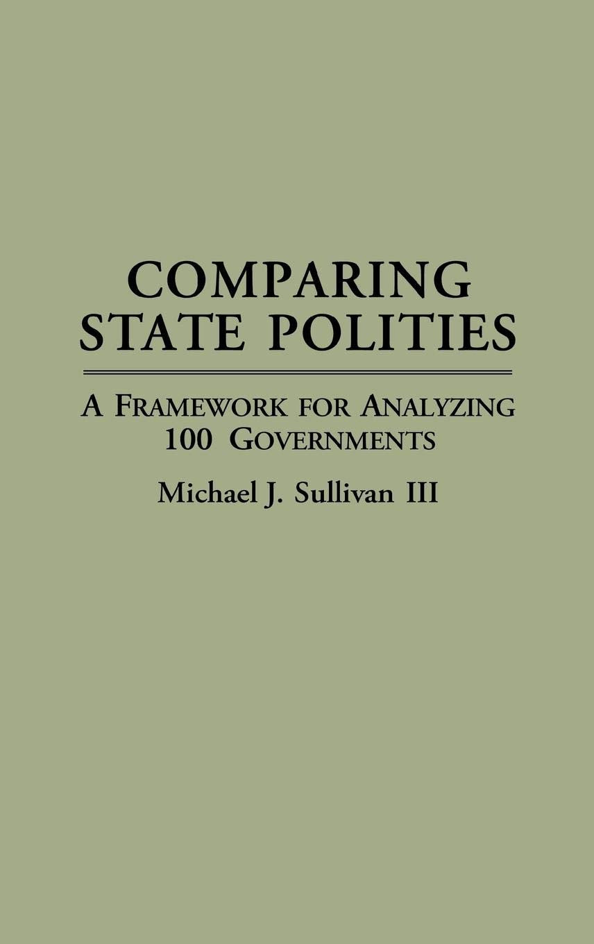 Comparing State Polities: A Framework for Analyzing 100 Governments (Contributions in Political Science)