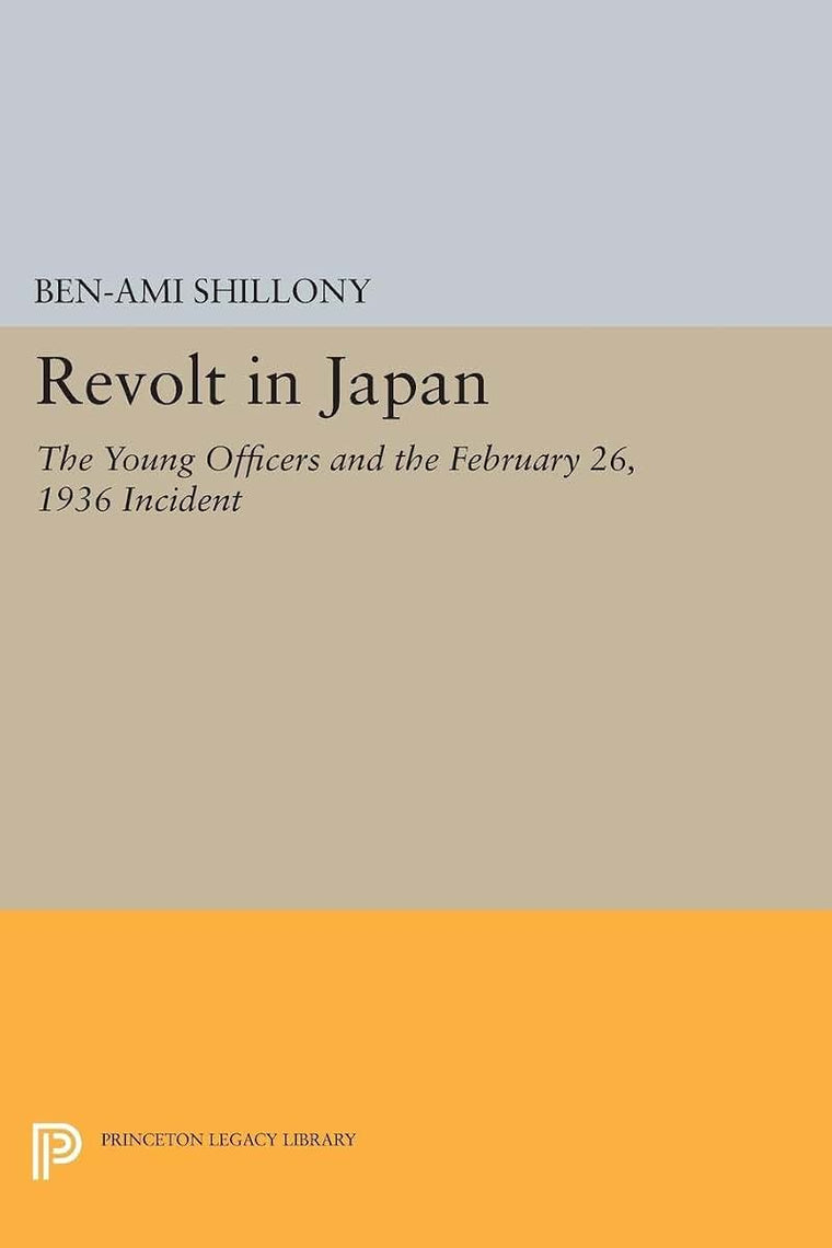 Revolt in Japan: The Young Officers and the February 26, 1936 Incident (Princeton Legacy Library)