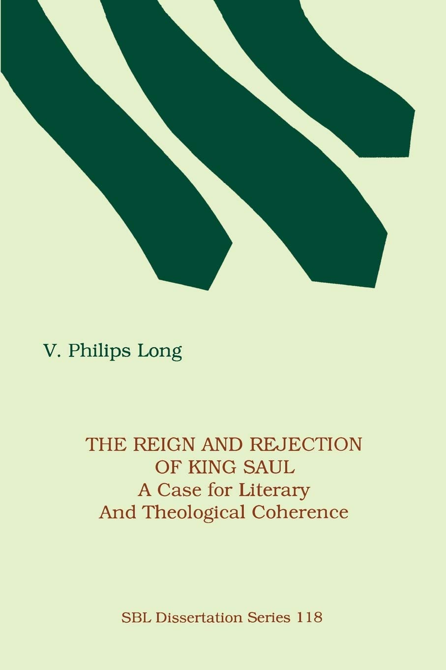 The Reign and Rejection of King Saul: A Case for Literary and Theological Coherence (Society of Biblical Literature)