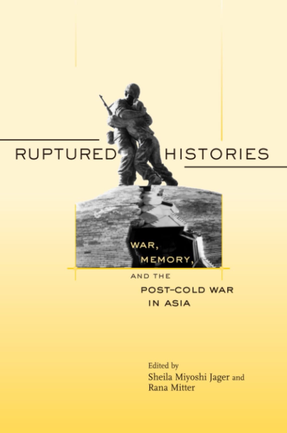 Ruptured Histories: War, Memory, and the Post-Cold War in Asia