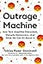 Outrage Machine: How Tech Amplifies Discontent, Disrupts Democracy―And What We Can Do About It