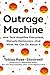 Outrage Machine: How Tech Amplifies Discontent, Disrupts Democracy―And What We Can Do About It