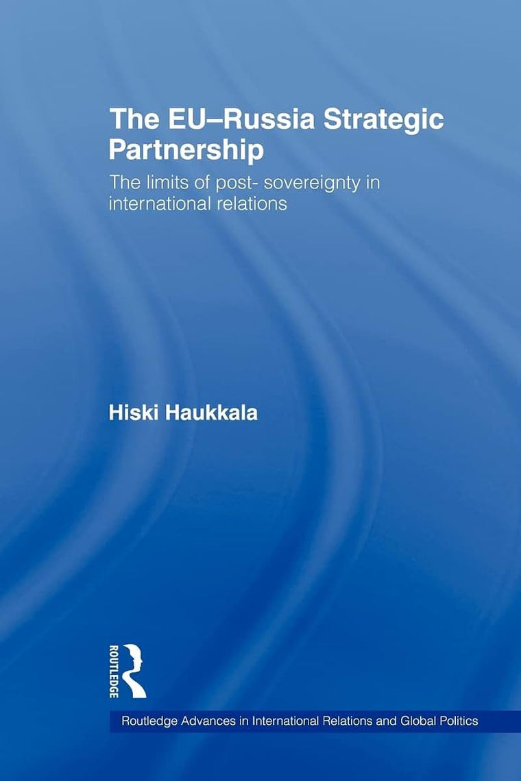The EU-Russia Strategic Partnership (Routledge Advances in International Relations and Global Politics)