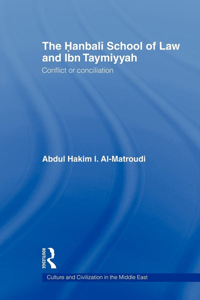 The Hanbali School of Law and Ibn Taymiyyah (Culture and Civilization in the Middle East)
