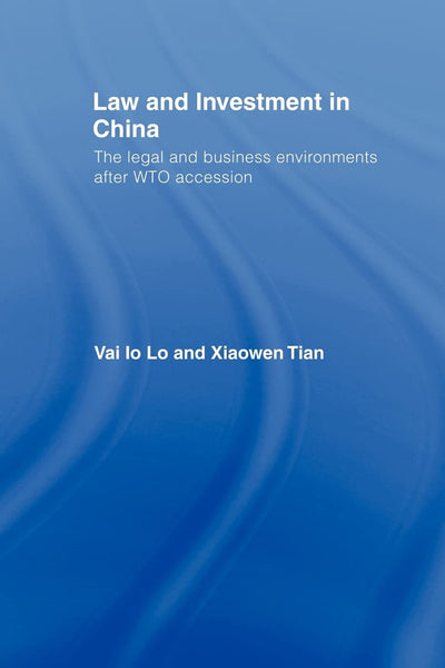 Law and Investment in China: The Legal and Business Environment after China's WTO Accession
