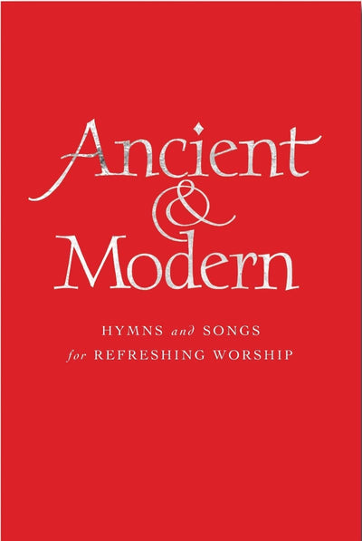 Ancient and Modern Words Edition: Hymns and Songs for Refreshing worship