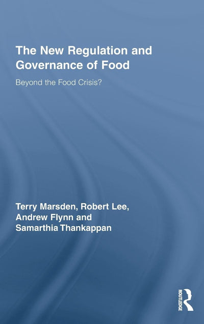 The New Regulation and Governance of Food: Beyond the Food Crisis? (Routledge Studies in Human Geography)