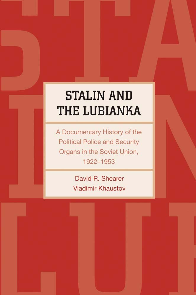 Stalin and the Lubianka: A Documentary History of the Political Police and Security Organs in the Soviet Union, 1922-1953 (Annals of Communism Series)