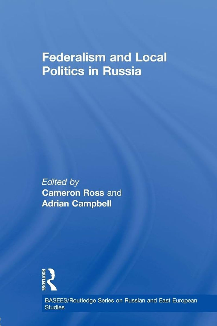 Federalism and Local Politics in Russia (BASEES/Routledge Series on Russian and East European Studies)
