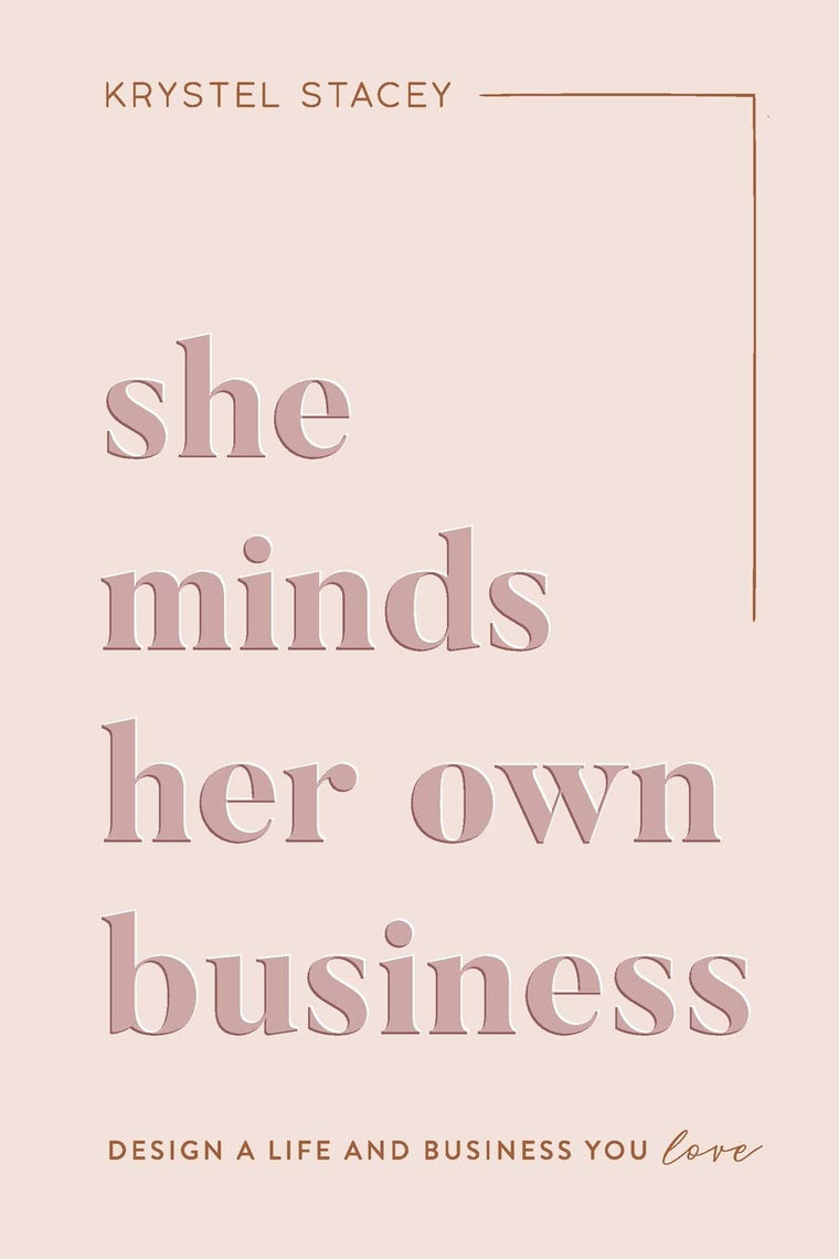 She Minds Her Own Business: Design A Life And Business You Love