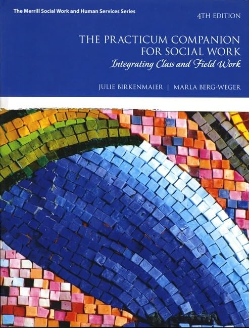 Practicum Companion for Social Work, The: Integrating Class and Field Work (Merrill Social Work and Human Services)