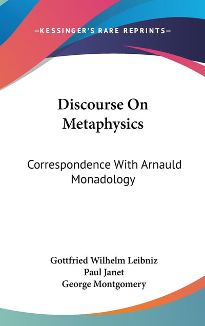 Discourse On Metaphysics: Correspondence With Arnauld Monadology
