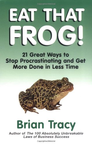 Eat That Frog!: 21 Great Ways to Stop Procrastinating and Get More Done in Less Time