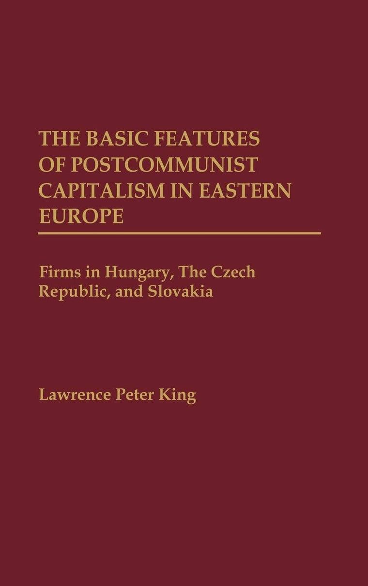 The Basic Features of Postcommunist Capitalism in Eastern Europe: Firms in Hungary, The Czech Republic, and Slovakia