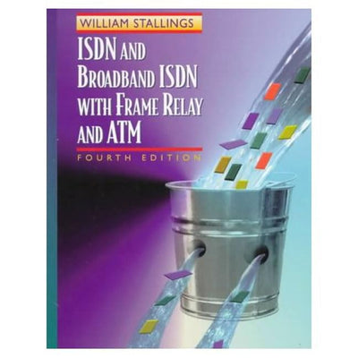 ISDN and Broadband ISDN with Frame Relay and ATM (4th Edition)