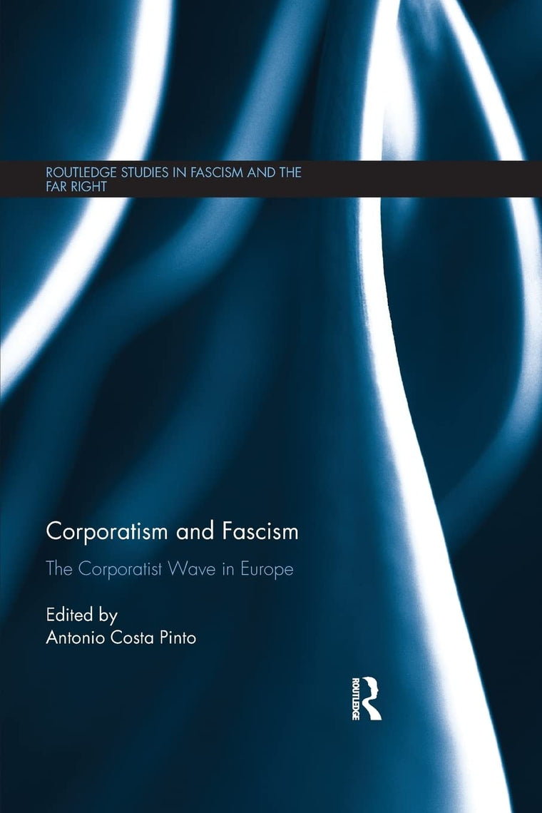 Corporatism and Fascism: The Corporatist Wave in Europe (Routledge Studies in Fascism and the Far Right)