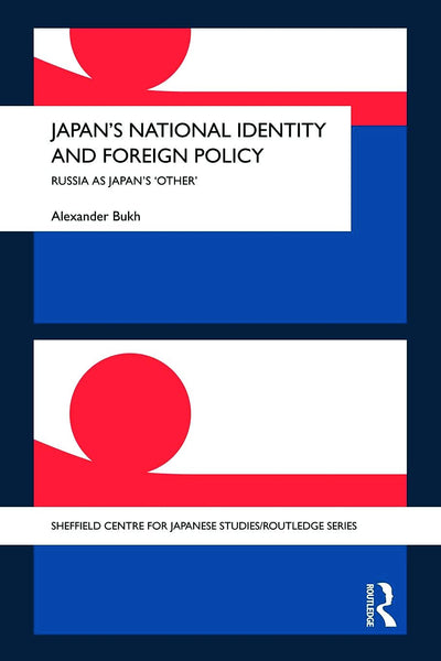 Japan's National Identity and Foreign Policy (The University of Sheffield/Routledge Japanese Studies Series)