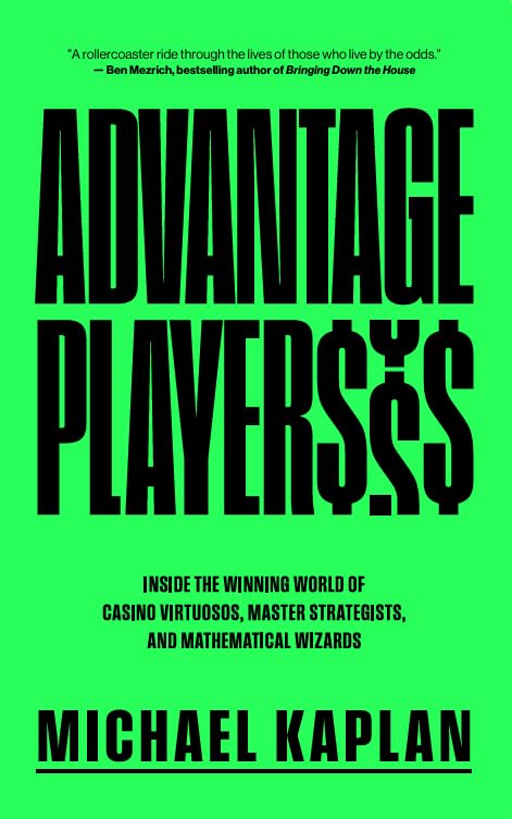 Advantage Players: Inside the Winning World of Casino Virtuosos, Master Strategists, and Mathematical Wizards