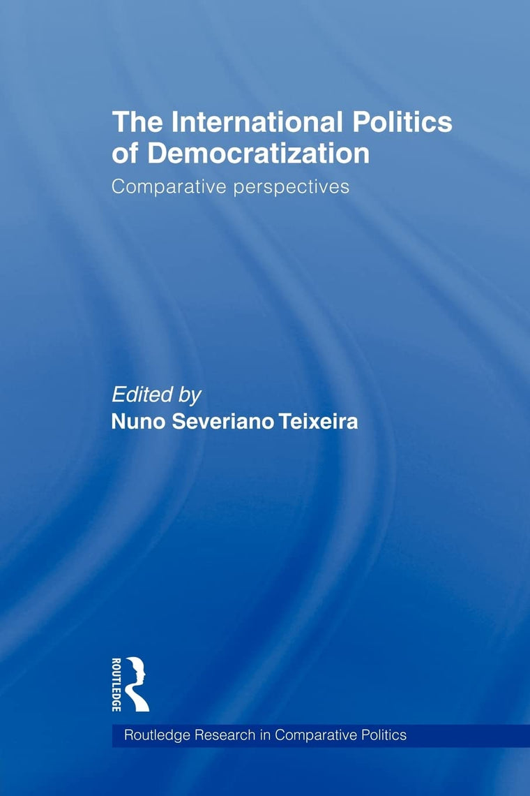 The International Politics of Democratization (Routledge Research in Comparative Politics)