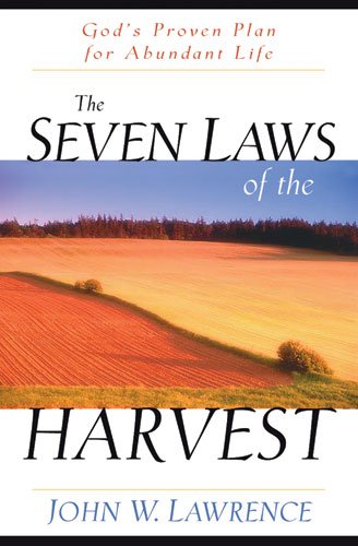 The Seven Laws of the Harvest: God's Proven Plan for Abundant Life