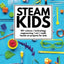 STEAM Kids: 50+ Science / Technology / Engineering / Art / Math Hands-On Projects for Kids