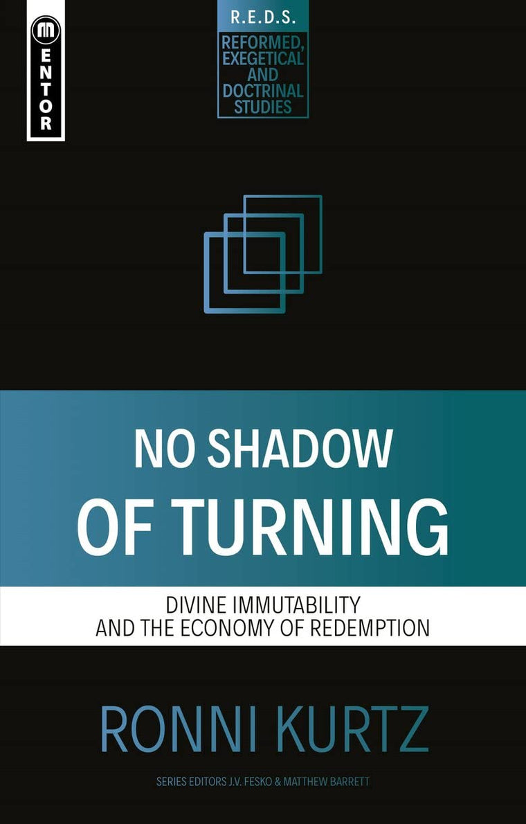 No Shadow of Turning: Divine Immutability and the Economy of Redemption (Reformed Exegetical Doctrinal Studies series)