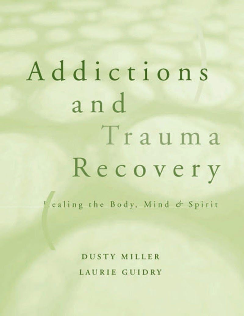Addictions and Trauma Recovery: Healing the Body, Mind & Spirit