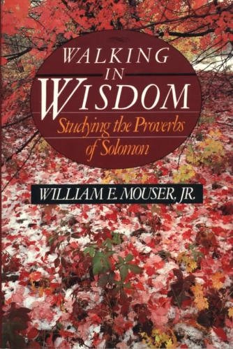 Walking in wisdom: Studying the Proverbs of Solomon