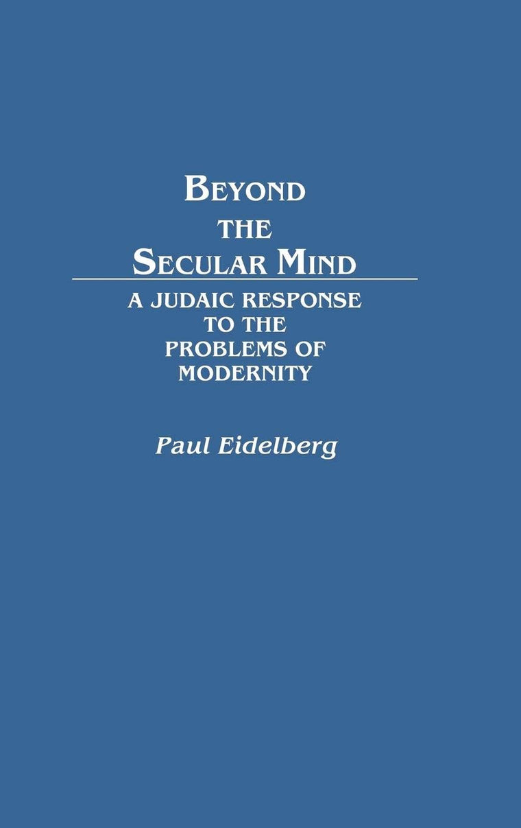 Beyond the Secular Mind: A Judaic Response to the Problems of Modernity (Contributions in Philosophy)