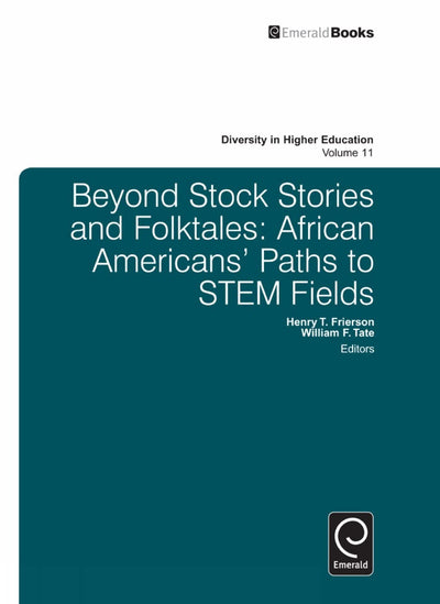 Beyond Stock Stories and Folktales: African Americans' Paths to STEM Fields (Diversity in Higher Education, 11)