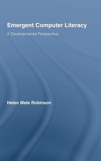 Emergent Computer Literacy: A Developmental Perspective (Routledge Research in Education)