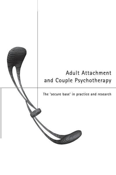 Adult Attachment and Couple Psychotherapy: The 'Secure Base' in Practice and Research