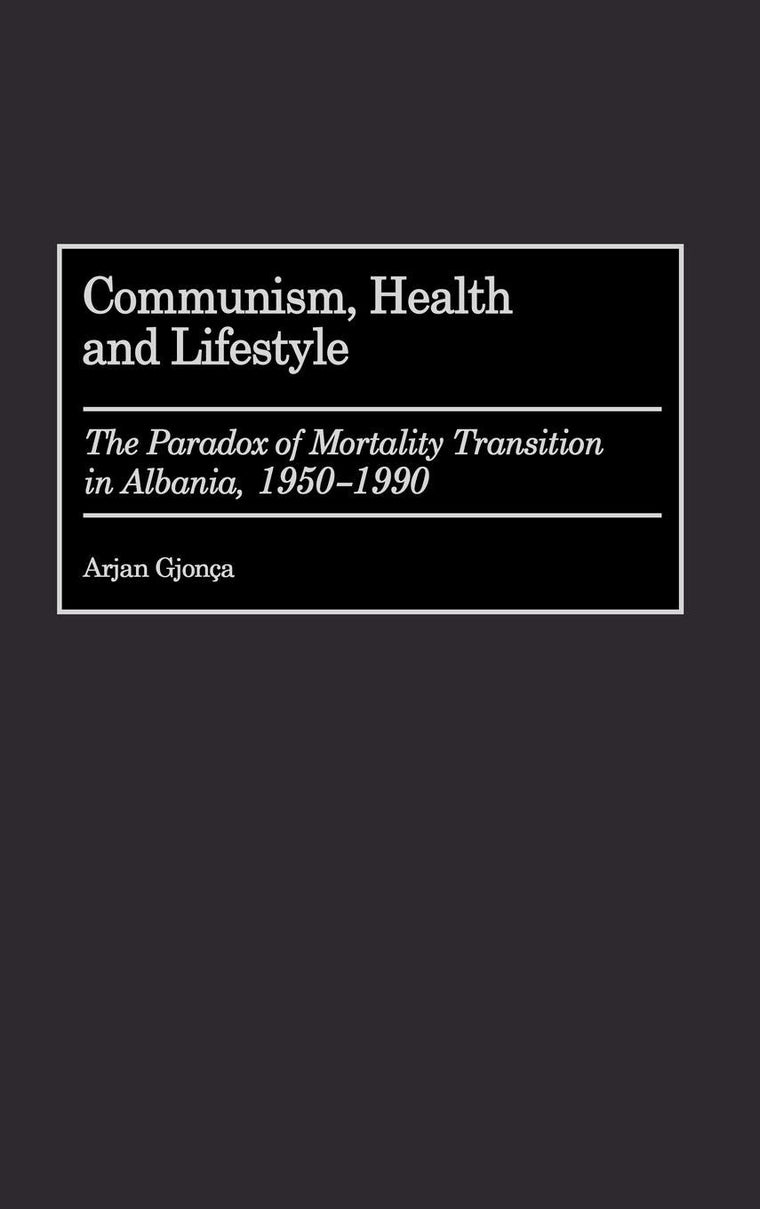 Communism, Health and Lifestyle: The Paradox of Mortality Transition in Albania, 1950-1990 (Studies in Population and Urban Demography)