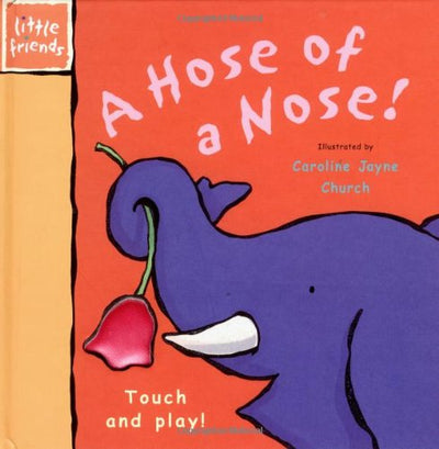 A Hose for a Nose!: Touch and Play! (Little Friends Series)