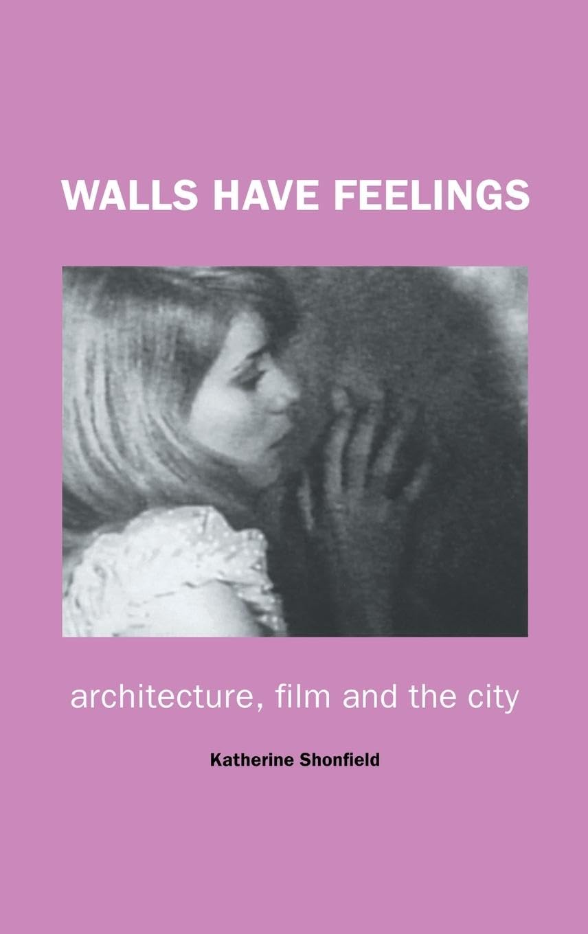 Walls Have Feelings: Architecture, Film and the City