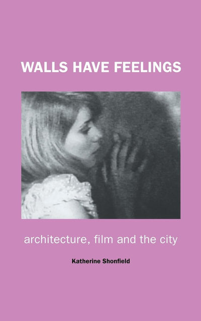 Walls Have Feelings: Architecture, Film and the City