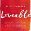 Loveable: Embracing What Is Truest About You, So You Can Truly Embrace Your Life