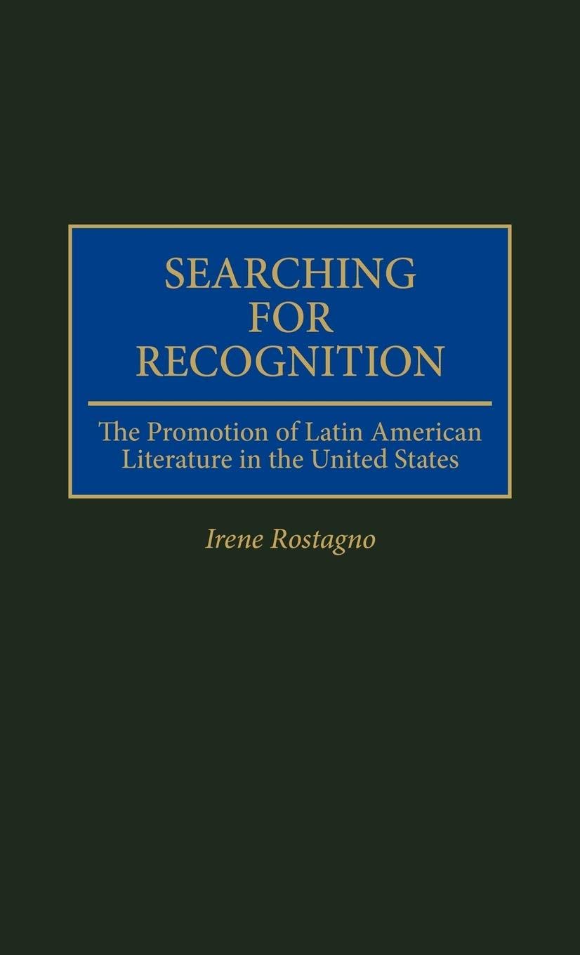 Searching for Recognition: The Promotion of Latin American Literature in the United States (Contributions to the Study of World Literature)