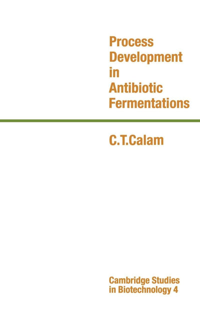 Process Development in Antibiotic Fermentations (Cambridge Studies in Biotechnology, Series Number 4)