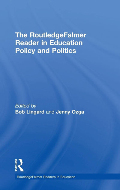 The RoutledgeFalmer Reader in Education Policy and Politics (RoutledgeFalmer Readers in Education)