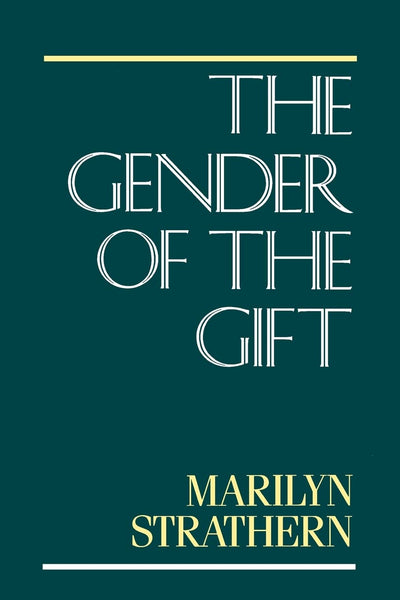 The Gender of the Gift: Problems with Women and Problems with Society in Melanesia (Studies in Melanesian Anthropology) (Volume 6)