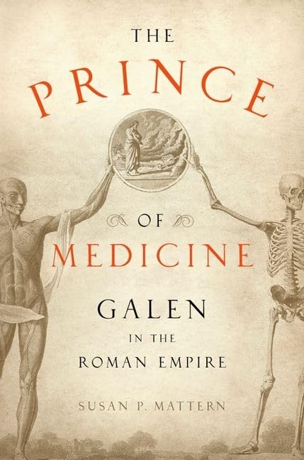 The Prince of Medicine: Galen in the Roman Empire by Mattern