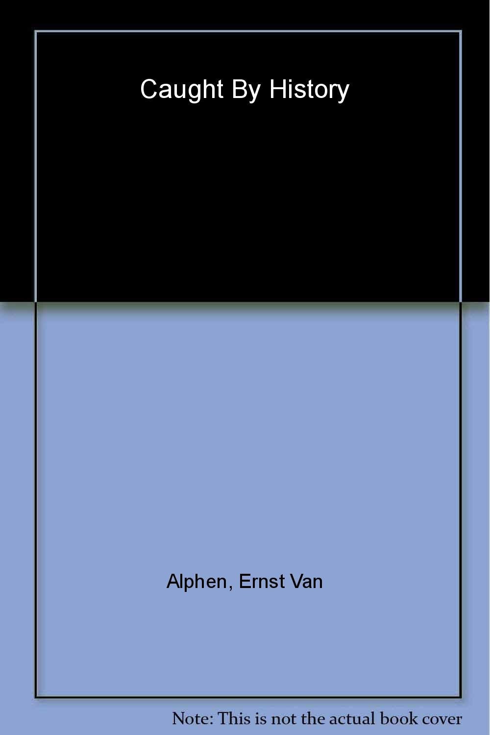 Caught by History: Holocaust Effects in Contemporary Art, Literature, and Theory