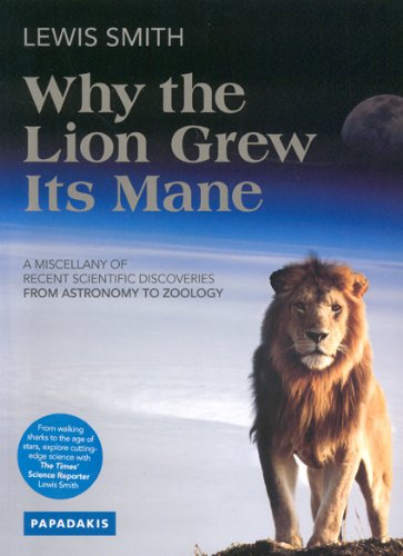 Why the Lion Grew Its Mane: A Miscellany of Recent Scientific Discoveries from Astronomy to Zoology