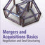 Mergers and Acquisitions Basics: Negotiation and Deal Structuring