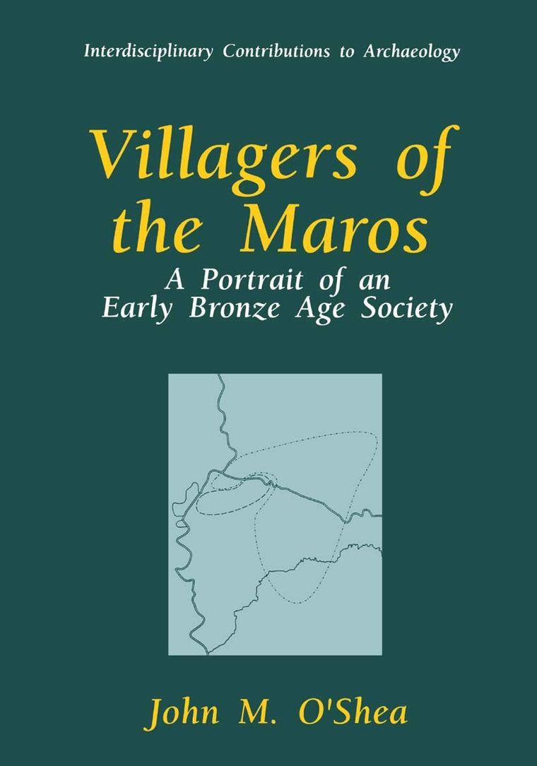 Villagers of the Maros: A Portrait of an Early Bronze Age Society (Interdisciplinary Contributions to Archaeology)
