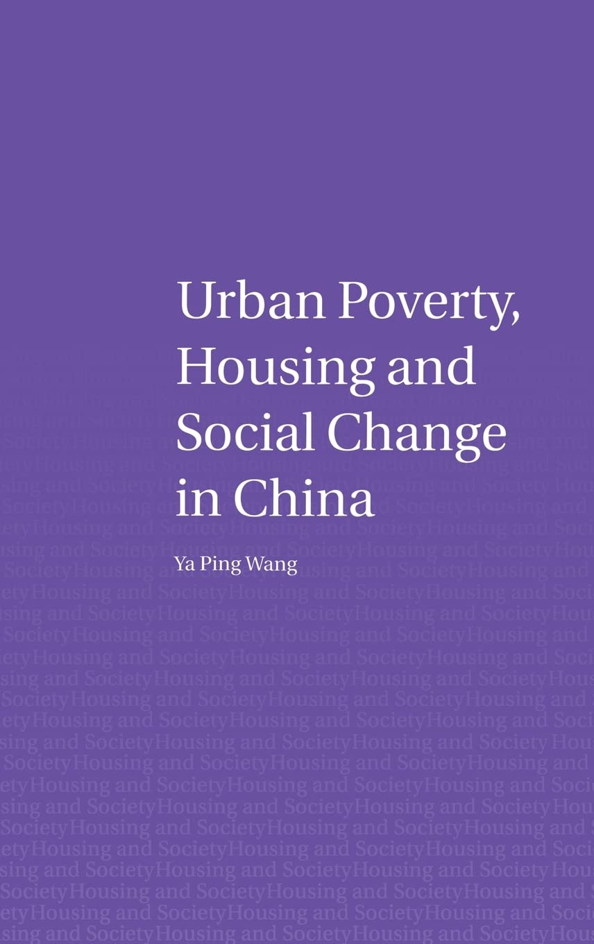 Urban Poverty, Housing and Social Change in China (Housing and Society Series)